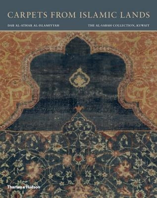 Carpets from Islamic Lands: The al-Sabah Collection, Kuwait by Spuhler, Friedrich