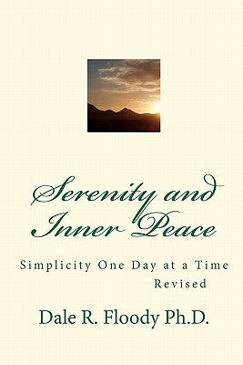 Serenity and Inner Peace: : Simplicity One Day at a Time by Floody Ph. D., Dale R.