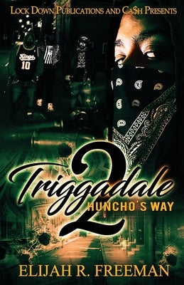 Triggadale 2: Huncho's Way by Freeman, Elijah R.