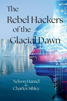 The Rebels Hackers of the Glacial Dawn by Hamel, Nelson