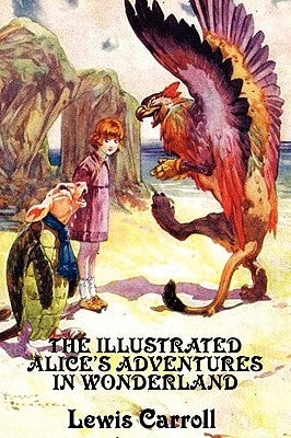 The Illustrated Alice's Adventures in Wonderland by Carroll, Lewis