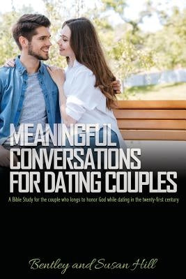 Meaningful Conversations for Dating Couples by Hill, Bentley