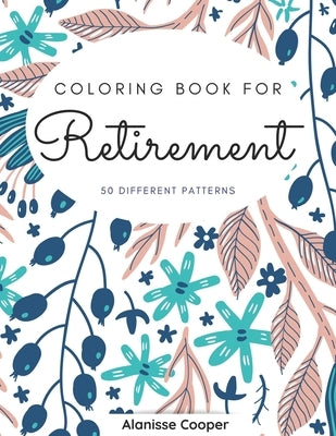 Coloring Book for Retirement: 50 diferents patterns. by Cooper, Alanisse