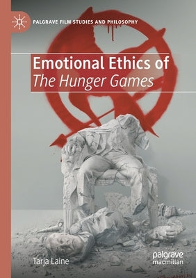 Emotional Ethics of the Hunger Games by Laine, Tarja