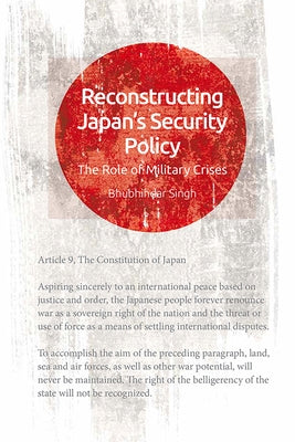 Reconstructing Japan's Security: The Role of Military Crises by Singh, Bhubhindar