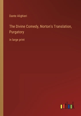 The Divine Comedy, Norton's Translation, Purgatory: in large print by Alighieri, Dante
