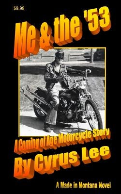 Me & the '53: A Coming of Age Motorcycle Story by Lee, Cyrus