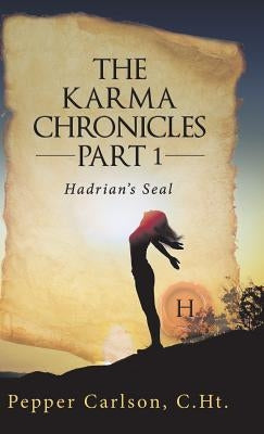 The Karma Chronicles Part 1: Hadrian's Seal by Carlson, Pepper