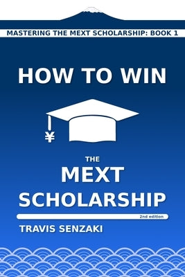 How to Win the MEXT Scholarship by Senzaki, Travis