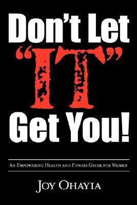 Don't Let It Get You!: An Empowering Health and Fitness Guide for Women by Ohayia, Joy