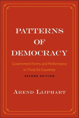 Patterns of Democracy: Government Forms and Performance in Thirty-Six Countries by Lijphart, Arend