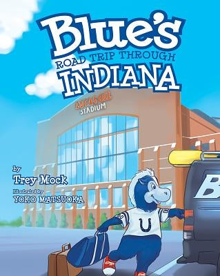 Blue's Road Trip Through Indiana by Mock, Trey