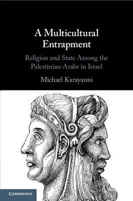 A Multicultural Entrapment: Religion and State Among the Palestinian-Arabs in Israel by Karayanni, Michael