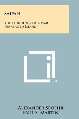 Saipan: The Ethnology Of A War Devastated Island by Spoehr, Alexander
