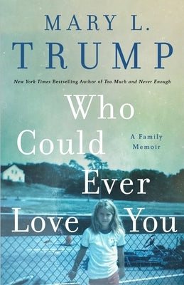 Who Could Ever Love You: A Family Memoir by Trump, Mary L.