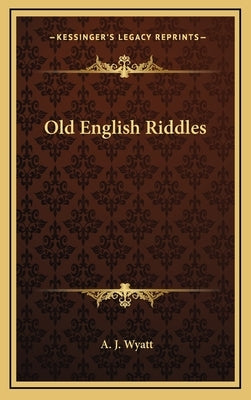 Old English Riddles by Wyatt, A. J.