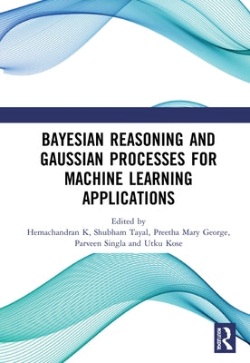 Bayesian Reasoning and Gaussian Processes for Machine Learning Applications by Tayal, Shubham