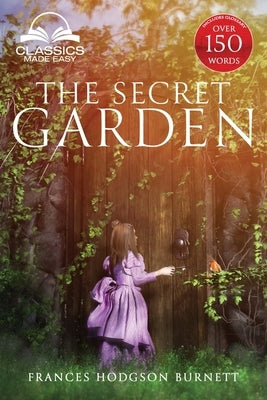 The Secret Garden (Classics Made Easy): Unabridged, with Glossary, Historic Orientation, Character, and Location Guide by Hodgson Burnett, Francis