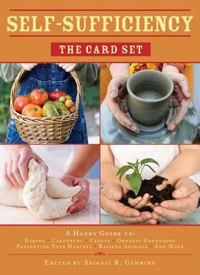 Self-Sufficiency: The Card Set: A Handy Guide to Baking, Crafts, Organic Gardening, Preserving Your Harvest, Raising Animals, and More by Gehring, Abigail