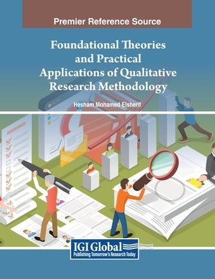 Foundational Theories and Practical Applications of Qualitative Research Methodology by Elsherif, Hesham Mohamed