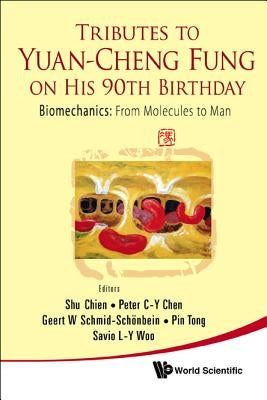Tributes to Yuan-Cheng Fung on His 90th Birthday - Biomechanics: From Molecules to Man by Chien, Shu