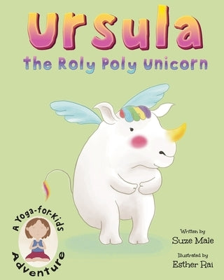 Ursula the Roly Poly Unicorn: A Yoga-for-Kids Adventure by Male, Suze