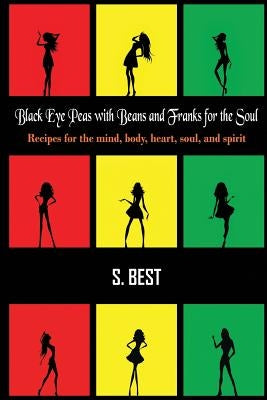 Black Eye Peas with Beans and Franks for the Soul: Recipes for the mind, body, heart, soul, and spirit by Best, S.