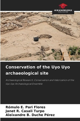 Conservation of the Uyo Uyo archaeological site by Pari Flores, Rómulo E.