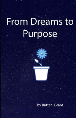 From Dreams to Purpose by Grant, Brittani