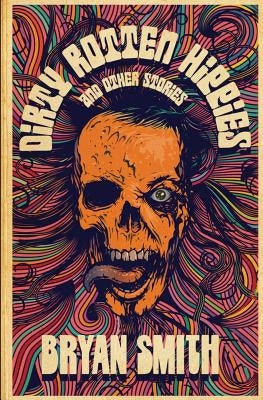 Dirty Rotten Hippies and Other Stories by Smith, Bryan