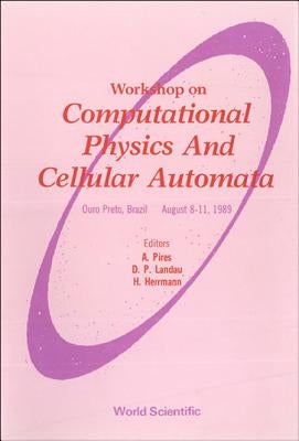 Computational Physics and Cellular Automata - Proceedings of the Workshop by Landau, David P.