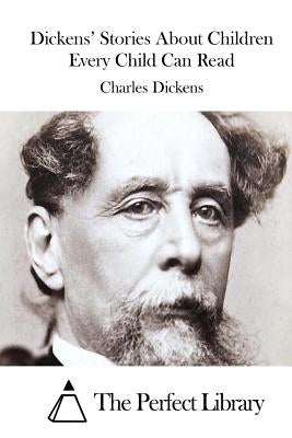 Dickens' Stories About Children Every Child Can Read by The Perfect Library