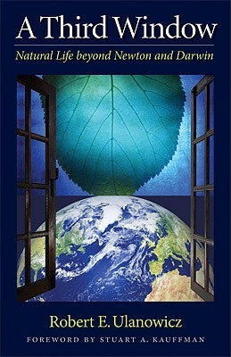 A Third Window: Natural Life Beyond Newton and Darwin by Ulanowicz, Robert W.