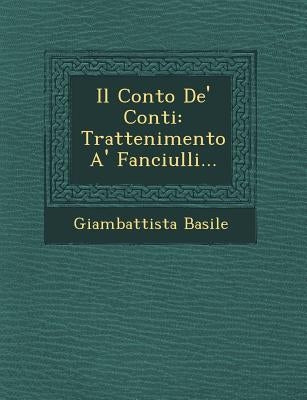 Il Conto de' Conti: Trattenimento A' Fanciulli... by Basile, Giambattista