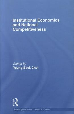 Institutional Economics and National Competitiveness by Choi, Young Back
