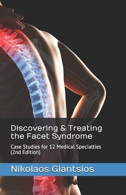 Discovering & Treating the Facet Syndrome: Case Studies for 12 Medical Specialties (2nd Edition) by Giantsios, Konstantinos