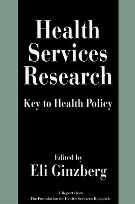 Health Services Research: Key to Health Policy by Ginzberg, Eli