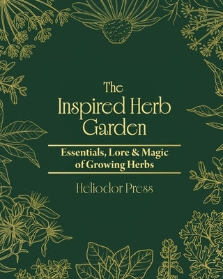 The Inspired Herb Garden by Heliodor Press
