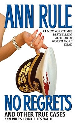 No Regrets: And Other True Cases by Rule, Ann