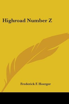Highroad Number Z by Hoerger, Frederick F.