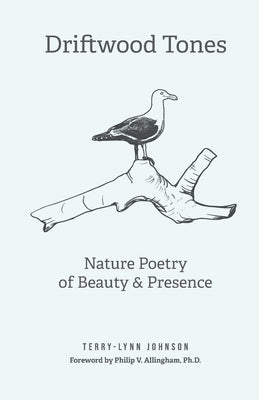 Driftwood Tones: Nature Poetry of Beauty and Presence by Johnson, Terry-Lynn