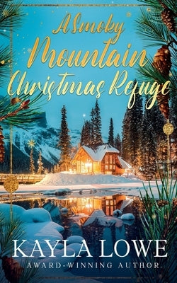 A Smoky Mountain Christmas Refuge by Lowe, Kayla