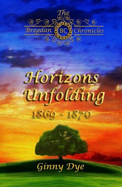 Horizons Unfolding (#12 in the Bregdan Chronicles Historical Fiction Romance Series by Dye, Ginny