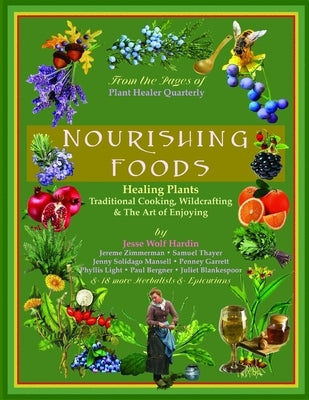 Nourishing Foods: Healing Plants, Traditional Cooking, Wildcrafting, & The Art of Enjoying by Hardin, Kiva Rose