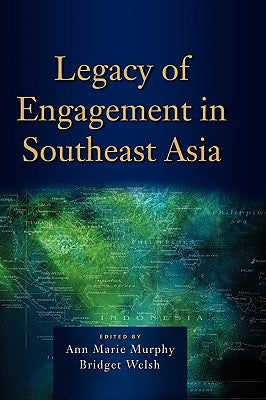 Legacy of Engagement in Southeast Asia by Murphy, Ann Marie