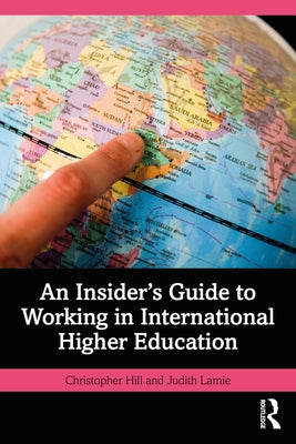 An Insider's Guide to Working in International Higher Education by Hill, Christopher