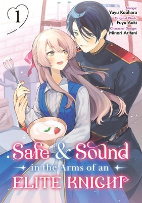 Safe & Sound in the Arms of an Elite Knight: Volume 1 (Manga): Volume 1 by Fuyu Aoki, Fuyu