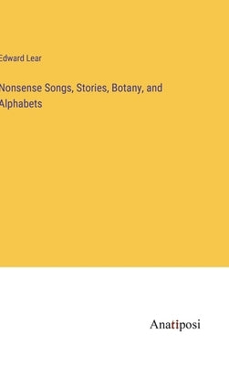 Nonsense Songs, Stories, Botany, and Alphabets by Lear, Edward