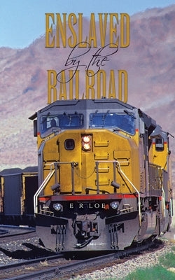Enslaved by the Railroad by Loe, E. R.