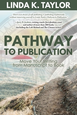 Pathway to Publication: Move Your Writing from Manuscript to Book by Taylor, Linda K.